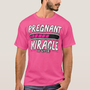 Womens Pregnancy Pregnant Miracle In Work Loading  T-Shirt