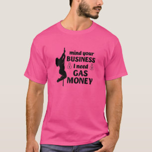 Womens Prices Mind Your Business I Need Gas Money T-Shirt