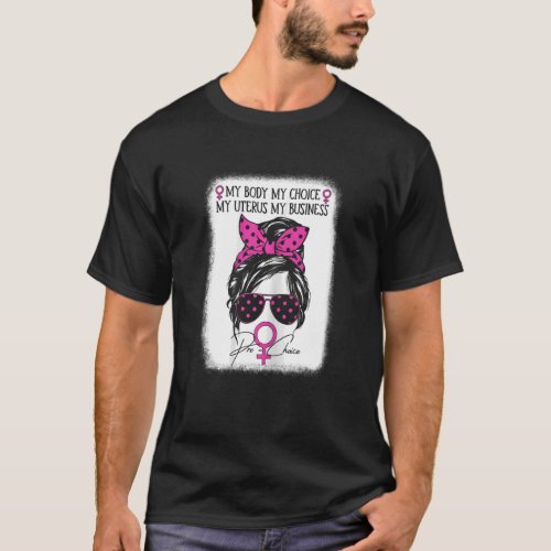 Womens Pro Choice My Body My Choice My Uterus My B T_Shirt