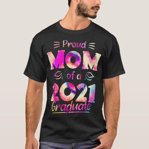 Womens Proud Mom Of A 2021 Graduate Cute Tie Dye F T_Shirt
