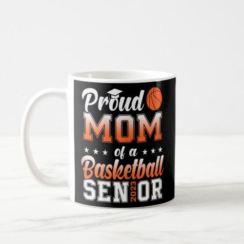 Womens Proud Mom Of A Basketball Senior 2023 Funny Coffee Mug