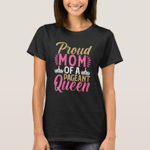 Womens Proud Mom Of A Pageant Queen Beauty Pageant T-Shirt
