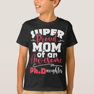 Womens Proud Mom Of Ph.Daughter - PhD Graduate Ph. T-Shirt