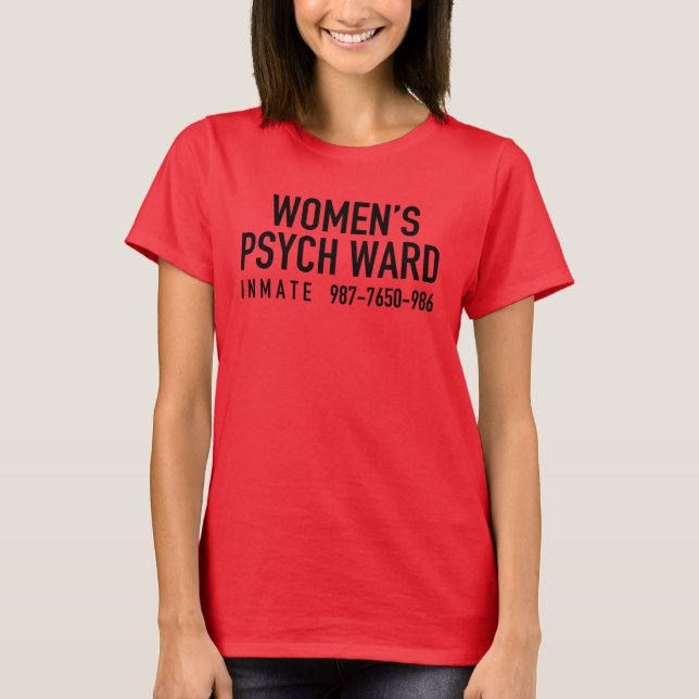 Womens Psych Ward - Prison Inmate Escaped Convict T-Shirt (Front)