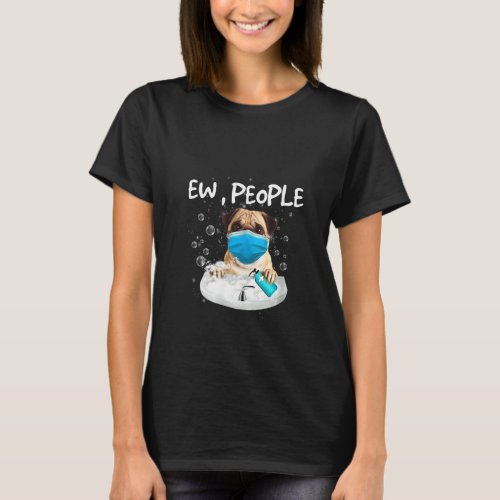 Womens Pug Ew People  Dog Wash Hands Wearing A Fac T_Shirt