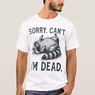 Womens Raccoon Dead Sorry Can'T Raccoon Fake T-Shirt