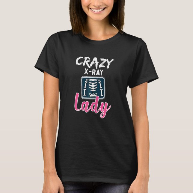 Womens Radiology Crazy X Ray Lady Rad Tech T-Shirt (Front)