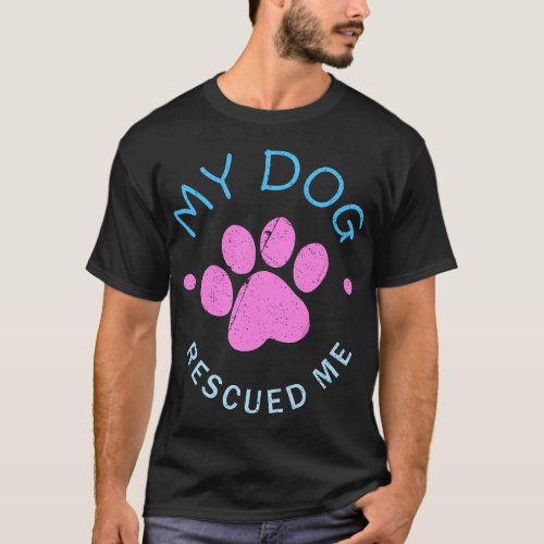 Womens Rescue Dog Gift My Dog Rescued Me T_Shirt