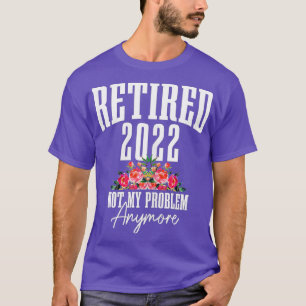 Womens Retired 2022 Not My Problem Anymore Vintage T-Shirt