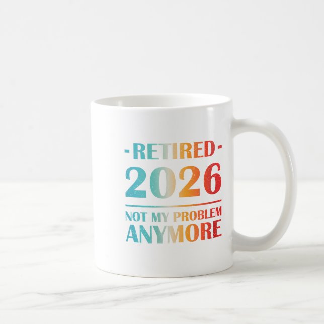 Womens Retired 2026 Not My Problem Anymore Funny R Coffee Mug (Right)