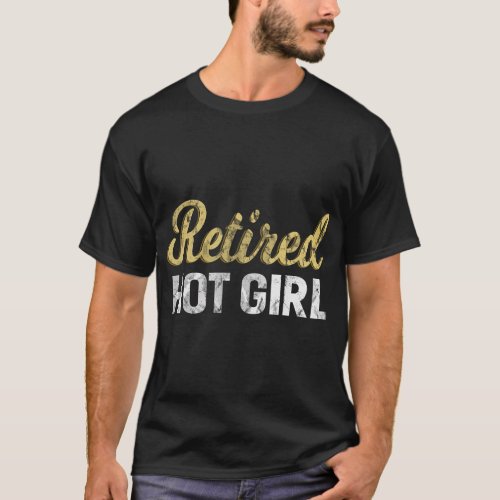 Womens Retired Hot Girl Funny Gifts Retro T_Shirt