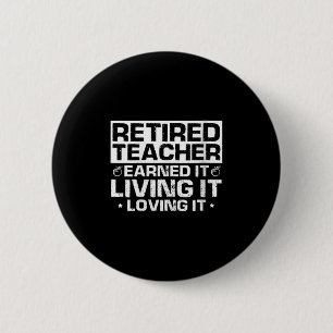 Womens Retired Teacher Earned It Living It Loving  Button