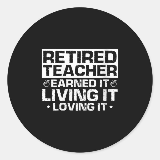 Womens Retired Teacher Earned It Living It Loving  Classic Round Sticker (Front)