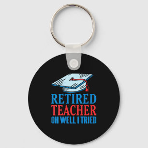 Womens Retired Teacher Oh Well I Tried Funny Sayin Keychain
