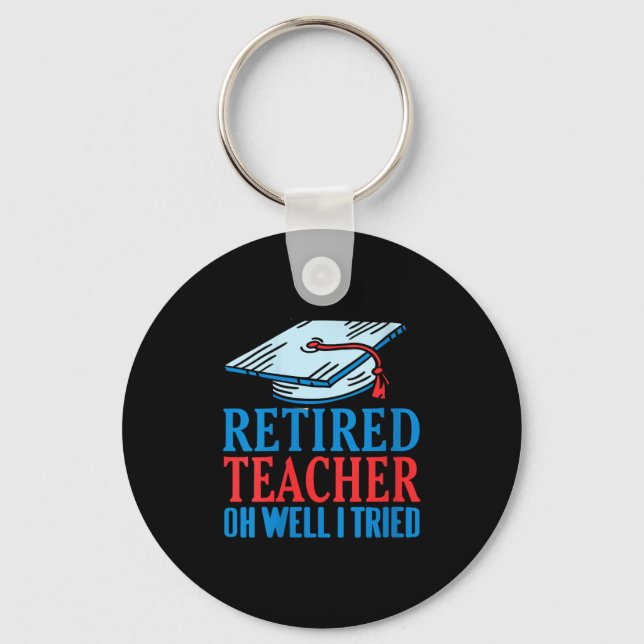 Womens Retired Teacher Oh Well I Tried Funny Sayin Keychain (Front)
