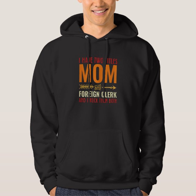 Womens Retro I Have 2 Titles Mom And Foreign Clerk Hoodie (Front)