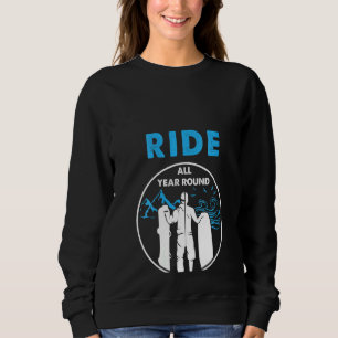 Womens Ride All Year Snowboarder Snowboard Ski Win Sweatshirt