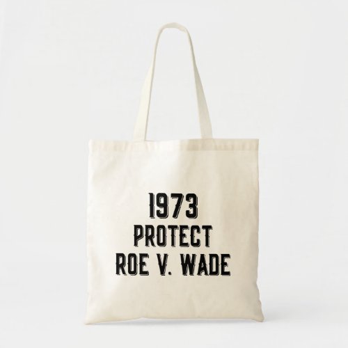 Womens Rights 1973 Protect Roe V Wade            Tote Bag