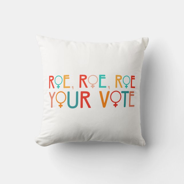 Women's rights 2024 election Roe Roe Roe Your Vote Throw Pillow (Front)