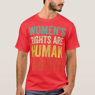 Women's Rights are Human Rights Feminist  T-Shirt