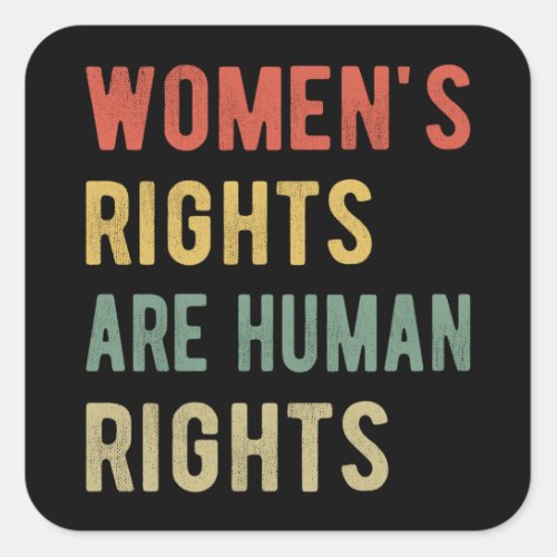 Womens Rights Are Human Rights I Square Sticker