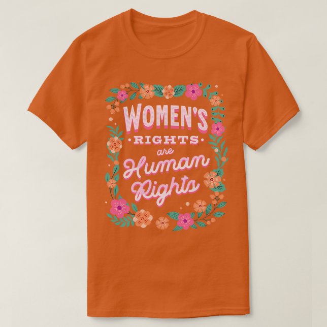 Womens Rights are Human Rights Pro Choice Flowers T-Shirt (Design Front)