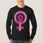 Women&#39;s Rights Are Human Rights Pro Choice T-Shirt
