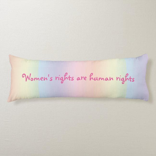 Womens Rights are Human Rights Rainbow Body Pillow