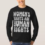 Women&#39;s Rights Are Human Rights Womens Pro Choice T-Shirt
