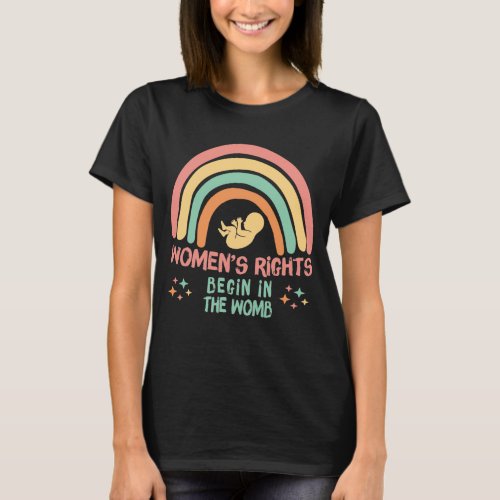 Womens Rights Begin In The Womb Pro Life T_Shirt
