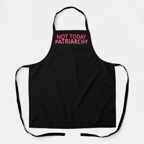 Womens Rights Feminist _ Not Today Patriarchy II Apron