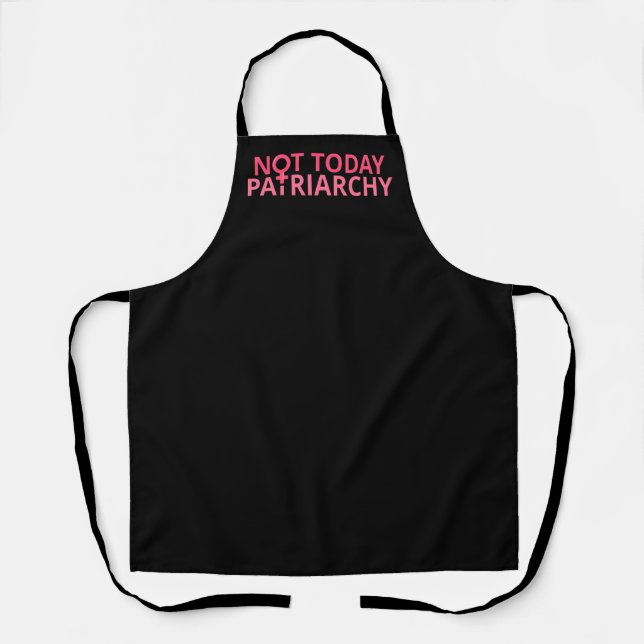 Women's Rights Feminist - Not Today, Patriarchy II Apron (Front)