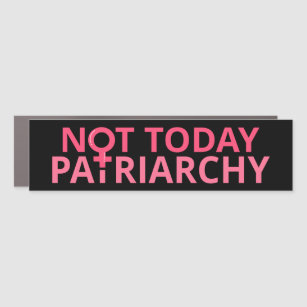 Women's Rights Feminist - Not Today, Patriarchy II Car Magnet