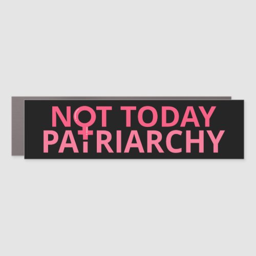 Womens Rights Feminist _ Not Today Patriarchy II Car Magnet