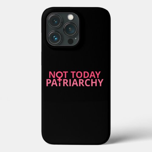 Womens Rights Feminist _ Not Today Patriarchy II iPhone 13 Pro Case