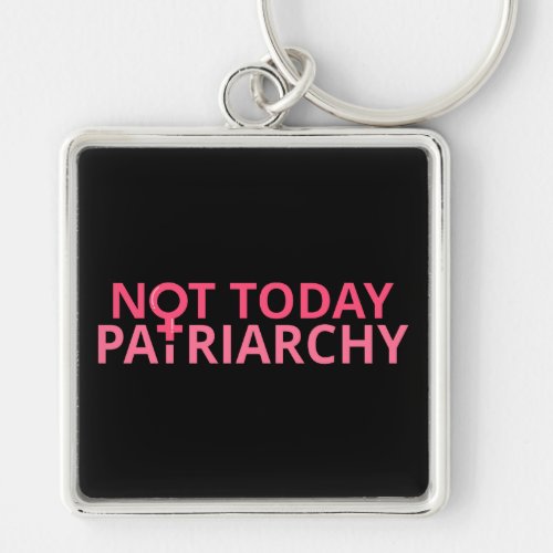 Womens Rights Feminist _ Not Today Patriarchy II Keychain