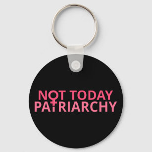 Women's Rights Feminist - Not Today, Patriarchy II Keychain