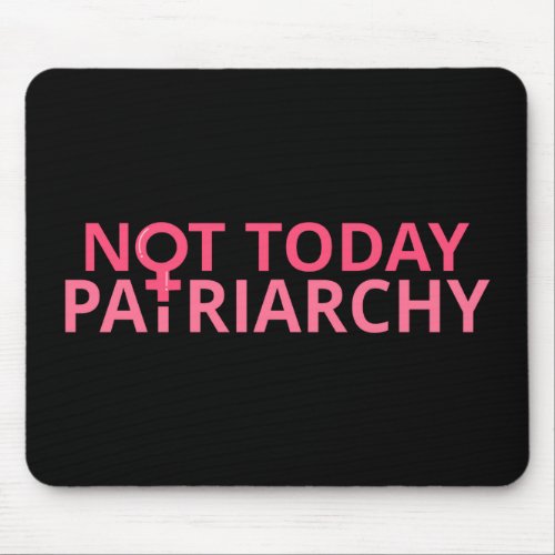 Womens Rights Feminist _ Not Today Patriarchy II Mouse Pad