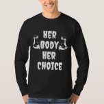 Women&#39;s Rights Pro Choice Her Body Her Choice T-Shirt