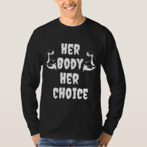 Women's Rights Pro Choice Her Body Her Choice T-Shirt