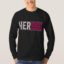 Women's Rights Pro Choice Her Body Her Right Her C T-Shirt