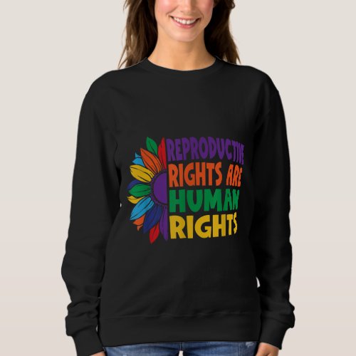 Womens Rights Pro_Choice Reproductive Rights Huma Sweatshirt