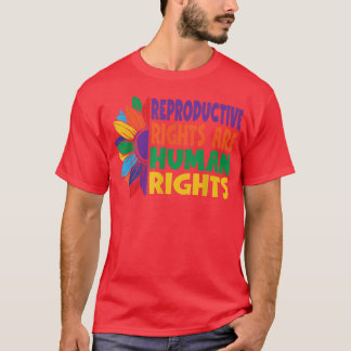 Womens Rights ProChoice Reproductive Rights Human  T-Shirt