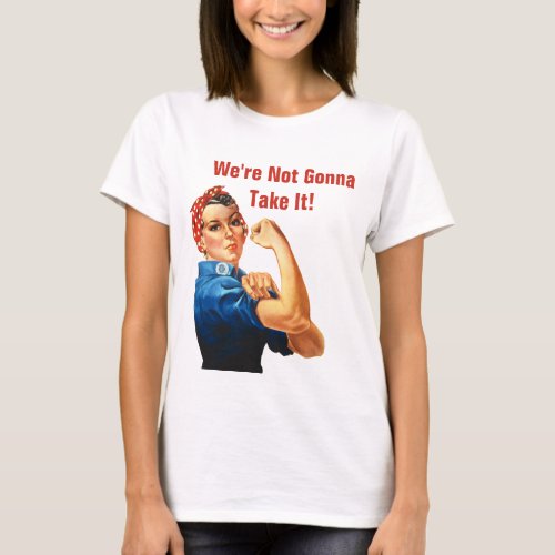 Womens Rights  Roe V Wade Were Not Gonna Take It T_Shirt