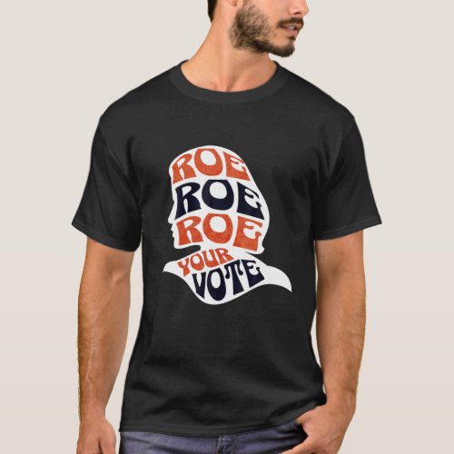 Womens Roe Roe Row Your Vote Pro Choice Roe Vs Wad T_Shirt