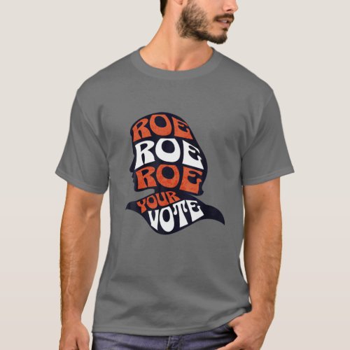 Womens Roe Roe Row Your Vote Pro Choice Roe Vs Wad T_Shirt