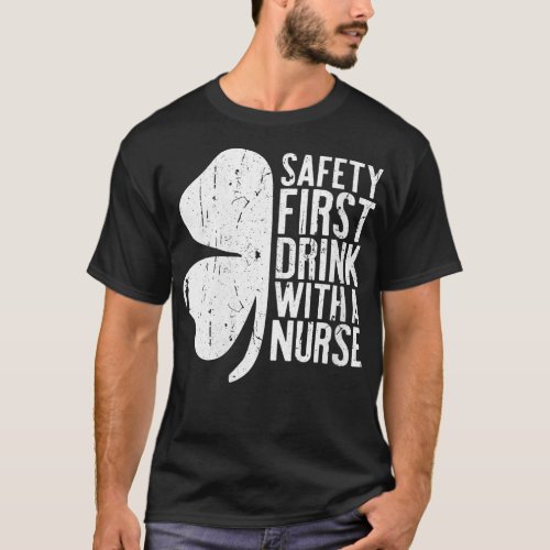 Womens Safety First Drink With A Nurse  St Patrick T_Shirt
