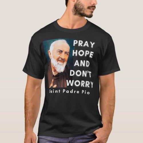 Womens Saint Padre Pio Pray Hope And Dont Worry C T_Shirt