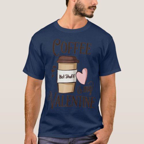 Womens SALE Coffee Is My Valentine  for Women  T_Shirt