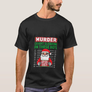 Womens Santa Caught sleighing on these ho s North  T-Shirt